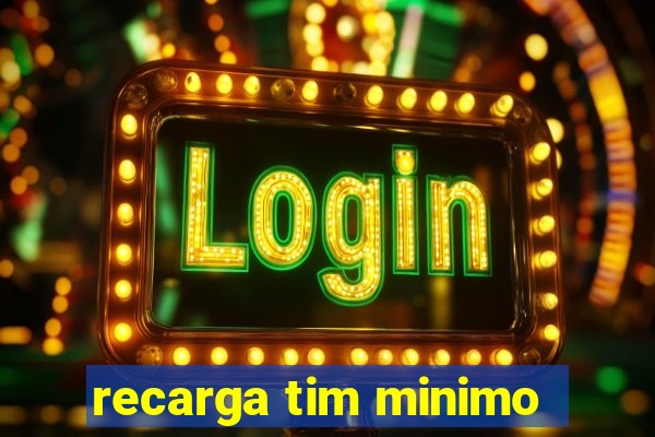 recarga tim minimo